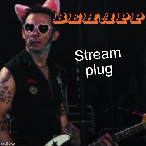 I’ll give mod if you post there | Stream plug | image tagged in behapp | made w/ Imgflip meme maker