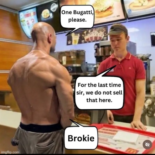 Brokie | image tagged in brokie | made w/ Imgflip meme maker