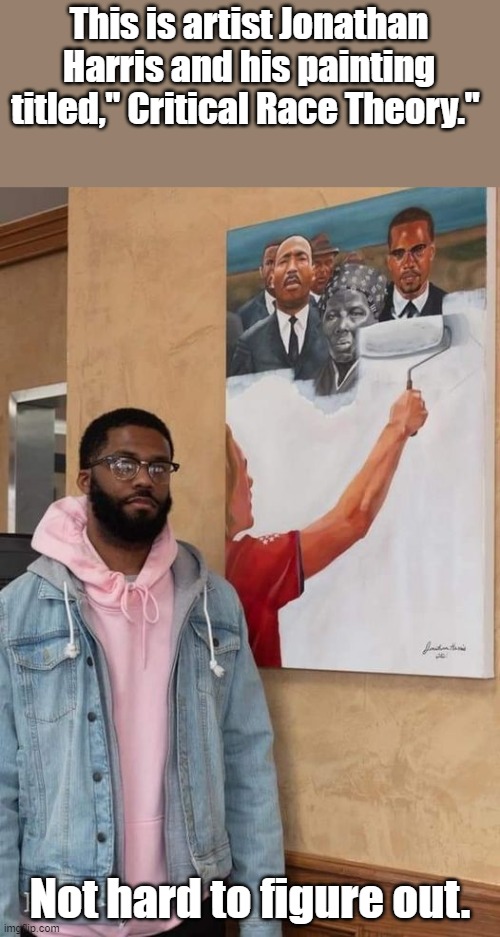 CRT by Jonathan Harris | This is artist Jonathan Harris and his painting titled," Critical Race Theory."; Not hard to figure out. | image tagged in art,political meme | made w/ Imgflip meme maker