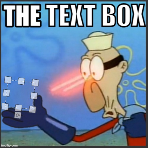 The Text Box | image tagged in memes,barnacle boy the,text box,funny | made w/ Imgflip meme maker