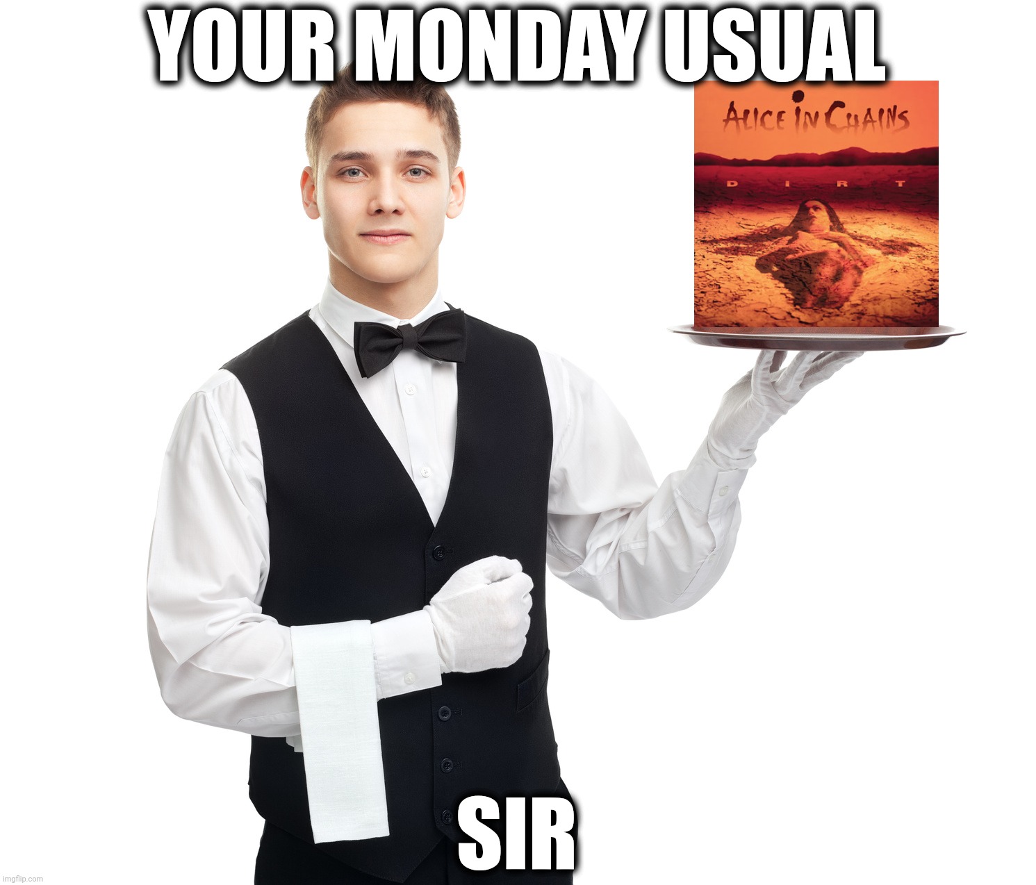 Your usual, sir | YOUR MONDAY USUAL; SIR | image tagged in your 3am usual sir | made w/ Imgflip meme maker
