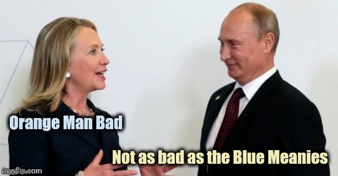 Russian Collusion | Orange Man Bad Not as bad as the Blue Meanies | image tagged in russian collusion | made w/ Imgflip meme maker