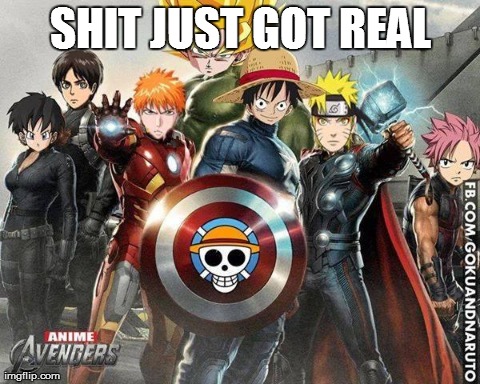 SHIT JUST GOT REAL | image tagged in animevengers | made w/ Imgflip meme maker