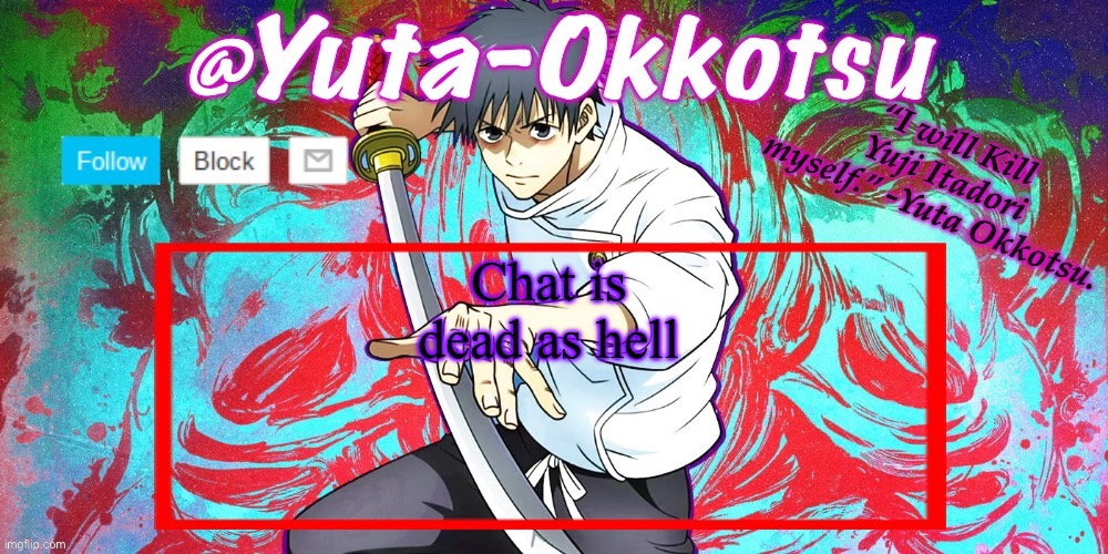 Yuta-Okkotsu Announcement Temp | Chat is dead as hell | image tagged in yuta-okkotsu announcement temp | made w/ Imgflip meme maker