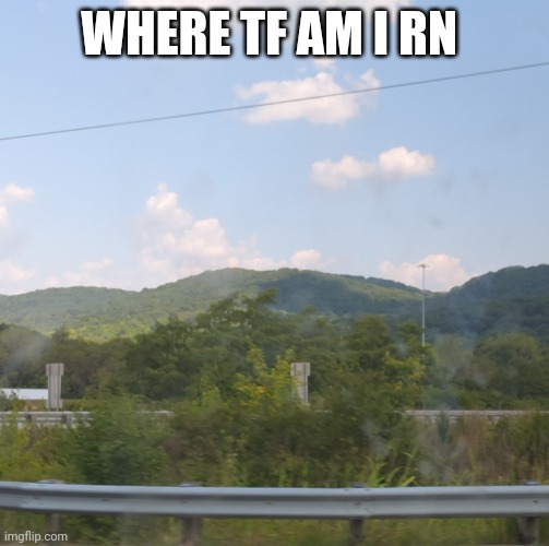 WHERE TF AM I RN | made w/ Imgflip meme maker