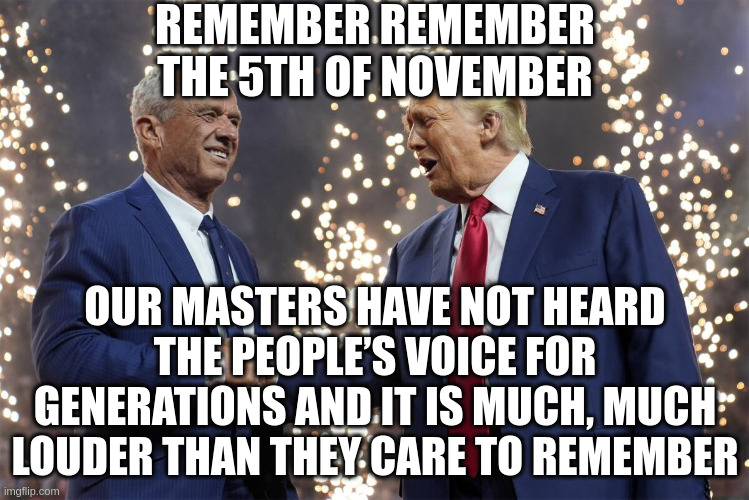 People shouldn’t be afraid of their government. Governments should be afraid of their people. | REMEMBER REMEMBER THE 5TH OF NOVEMBER; OUR MASTERS HAVE NOT HEARD THE PEOPLE’S VOICE FOR GENERATIONS AND IT IS MUCH, MUCH LOUDER THAN THEY CARE TO REMEMBER | made w/ Imgflip meme maker