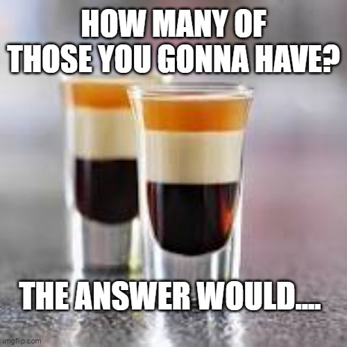 The B-52 | HOW MANY OF THOSE YOU GONNA HAVE? THE ANSWER WOULD.... | image tagged in b-52,shooters,puns | made w/ Imgflip meme maker