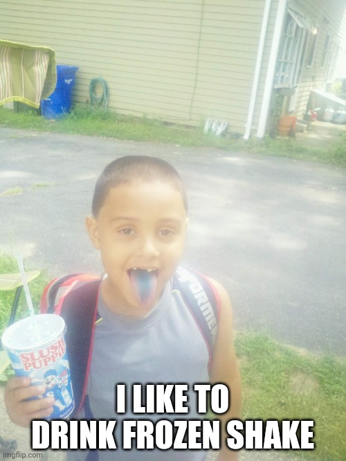 I Like To Drink Frozen Shake | I LIKE TO DRINK FROZEN SHAKE | image tagged in jeszie destromp | made w/ Imgflip meme maker