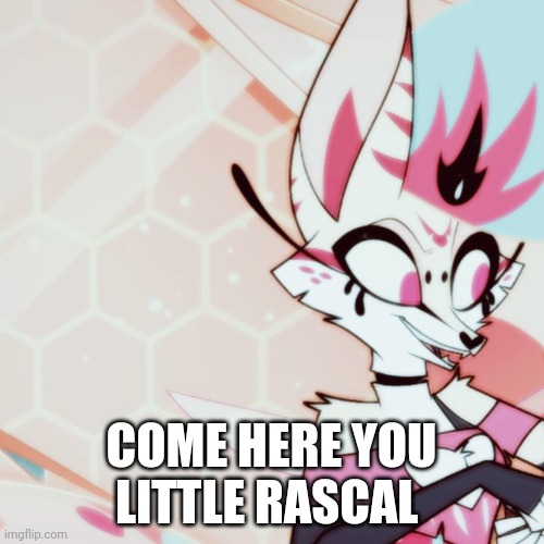 Come Here You Little Rascal | COME HERE YOU LITTLE RASCAL | image tagged in queen bee | made w/ Imgflip meme maker