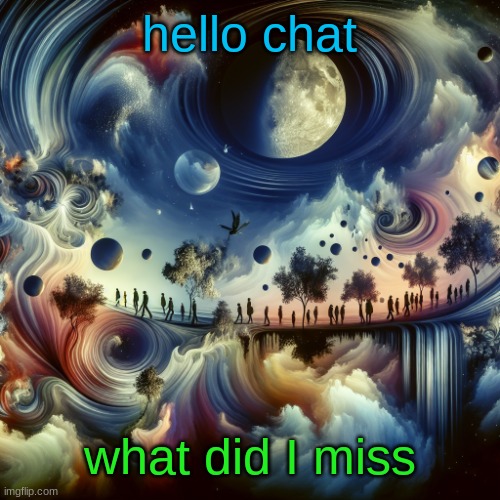 cool ai template | hello chat; what did I miss | image tagged in cool ai template | made w/ Imgflip meme maker