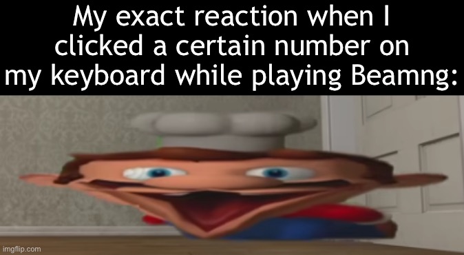 *Then casually uninstalls it for another game (I’m bored)* | My exact reaction when I clicked a certain number on my keyboard while playing Beamng: | image tagged in oooooooohhhhhhhh | made w/ Imgflip meme maker