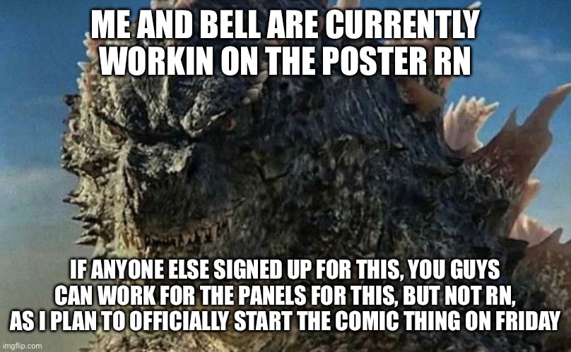 Can’t wait to show you guys the poster! | ME AND BELL ARE CURRENTLY WORKIN ON THE POSTER RN; IF ANYONE ELSE SIGNED UP FOR THIS, YOU GUYS CAN WORK FOR THE PANELS FOR THIS, BUT NOT RN, AS I PLAN TO OFFICIALLY START THE COMIC THING ON FRIDAY | image tagged in evolved goji | made w/ Imgflip meme maker