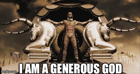 Generous god | 


I AM A GENEROUS GOD | image tagged in generous god,AdviceAnimals | made w/ Imgflip meme maker