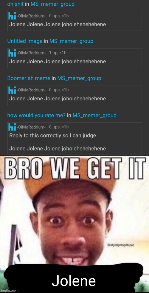 Jolene | image tagged in bro we get it blank | made w/ Imgflip meme maker