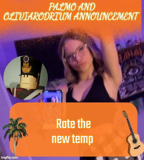 Rate the new temp | image tagged in super epic palmo and oliviarodrium temp | made w/ Imgflip meme maker