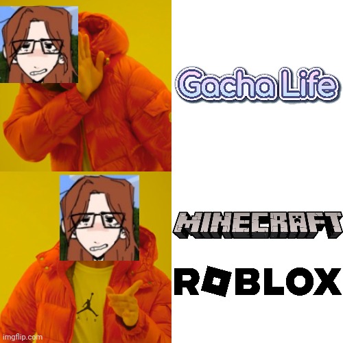 Me in February 2025 be like (favorite games edition) | image tagged in memes,drake hotline bling,gacha life,minecraft,roblox,cara dev | made w/ Imgflip meme maker