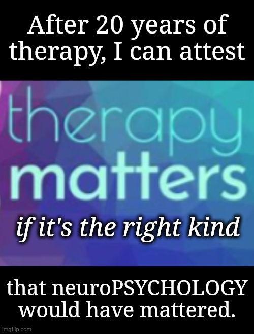 "Wanted" poster | After 20 years of therapy, I can attest; if it's the right kind; that neuroPSYCHOLOGY would have mattered. | image tagged in neurodivergence,psychology,healing | made w/ Imgflip meme maker