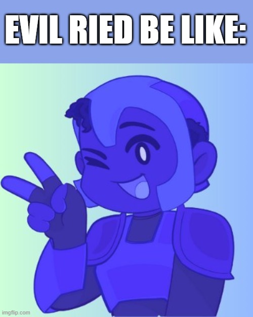 evil ried be like Blank Meme Template