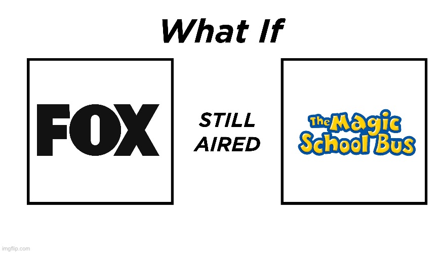 What if FOX Still Aired The Magic School Bus | image tagged in fox,magic school bus,animated,cartoon,educational,saturday | made w/ Imgflip meme maker