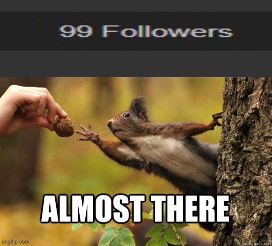 almost there | image tagged in almost there | made w/ Imgflip meme maker