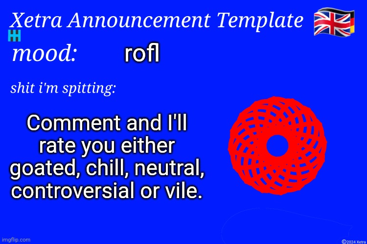 Xetra Announcement Template 4 | rofl; Comment and I'll rate you either goated, chill, neutral, controversial or vile. | image tagged in xetra announcement template 4 | made w/ Imgflip meme maker