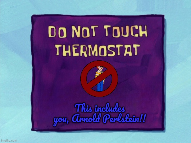 Do Not Touch Thermostat (MSB Style) | This includes you, Arnold Perlstein!! | image tagged in spongebob,magic school bus,spongebob squarepants,mr krabs,squidward,nickelodeon | made w/ Imgflip meme maker