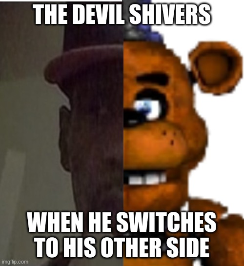 the devil shivers when a nice guy loses his temper | THE DEVIL SHIVERS WHEN HE SWITCHES TO HIS OTHER SIDE | image tagged in the devil shivers when a nice guy loses his temper | made w/ Imgflip meme maker