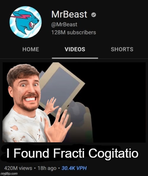 mr beast thumbnail meme | I Found Fracti Cogitatio | image tagged in mrbeast thumbnail template | made w/ Imgflip meme maker