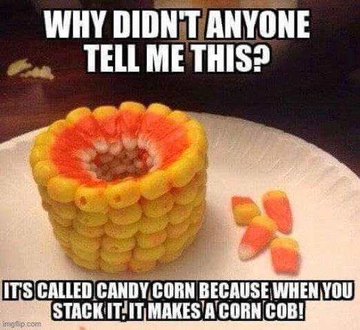 FACT: Once it's stacked, It no longer tastes like candy, but like fresh corn | image tagged in vince vance,corn,candy corn,memes,corn on the cob,halloween | made w/ Imgflip meme maker