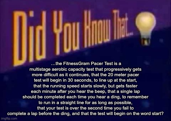 Non bill wurtz meme i’m insane | …the FitnessGram Pacer Test is a multistage aerobic capacity test that progressively gets more difficult as it continues, that the 20 meter pacer test will begin in 30 seconds, to line up at the start, that the running speed starts slowly, but gets faster each minute after you hear the beep, that a single lap should be completed each time you hear a ding, to remember to run in a straight line for as long as possible, that your test is over the second time you fail to complete a lap before the ding, and that the test will begin on the word start? | image tagged in did you know that,fitnessgram pacer test | made w/ Imgflip meme maker