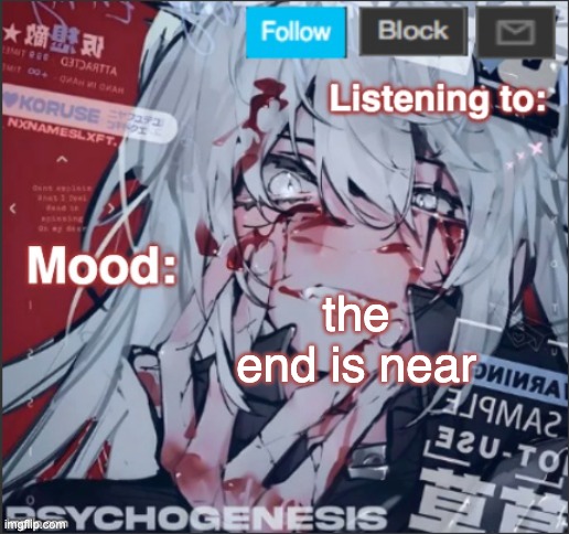 penguinz0 announcement template again | the end is near | image tagged in penguinz0 announcement template again | made w/ Imgflip meme maker