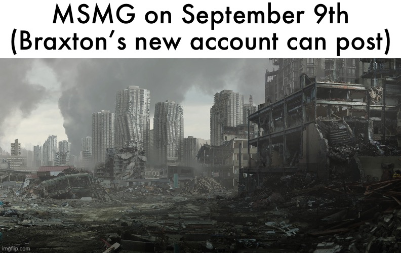 dystopia | MSMG on September 9th (Braxton’s new account can post) | image tagged in dystopia | made w/ Imgflip meme maker