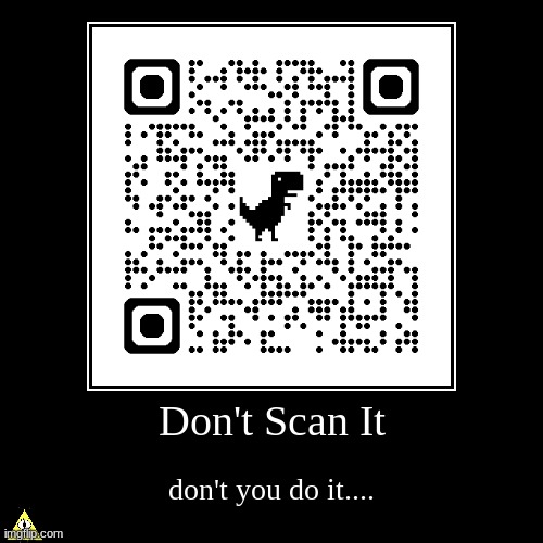 ThisisnotaQRcode.webp (This definitely has nothing to do with Gravity Falls) | Don't Scan It | don't you do it.... | image tagged in funny,demotivationals | made w/ Imgflip demotivational maker