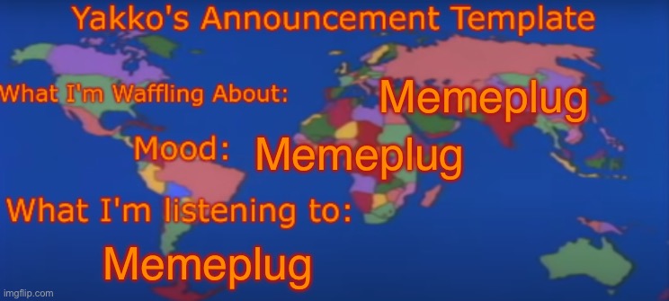 Yakko's Announcement Template V4 | Memeplug; Memeplug; Memeplug | image tagged in yakko's announcement template v4 | made w/ Imgflip meme maker