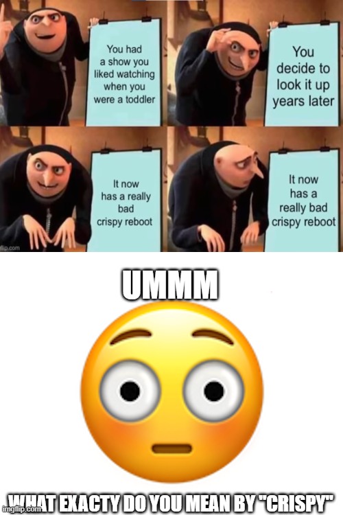 got the meme from memenade (on yt) | UMMM; WHAT EXACTY DO YOU MEAN BY "CRISPY" | image tagged in bruh,hmmm,relatable | made w/ Imgflip meme maker