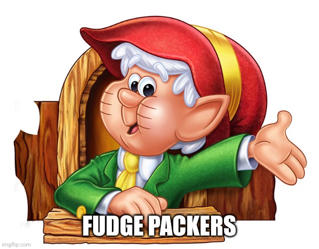 Keebler elf | FUDGE PACKERS | image tagged in keebler elf | made w/ Imgflip meme maker