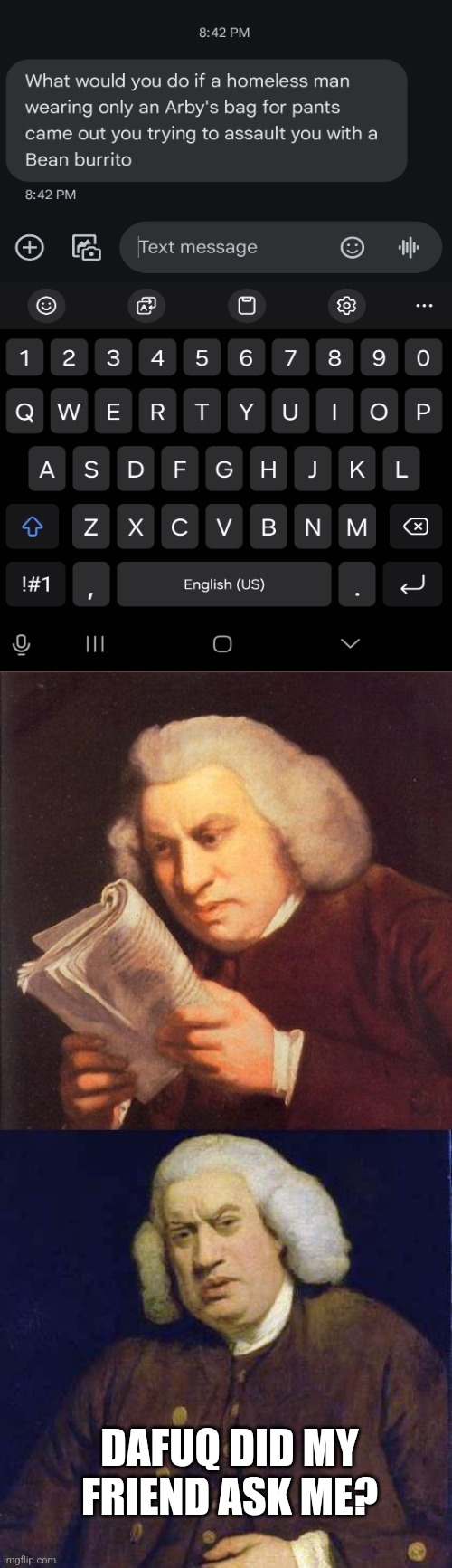 Not sure I know how to answer that... | DAFUQ DID MY FRIEND ASK ME? | image tagged in dafuq did i just read | made w/ Imgflip meme maker