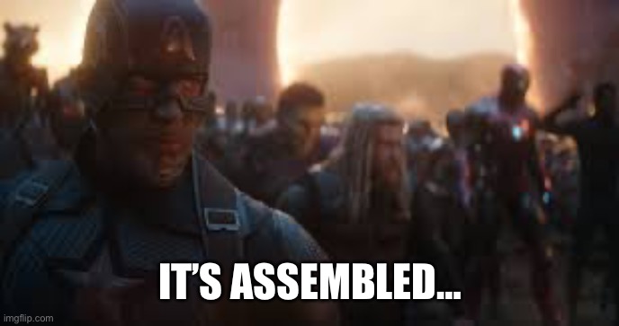 Avengers Assemble | IT’S ASSEMBLED… | image tagged in avengers assemble | made w/ Imgflip meme maker