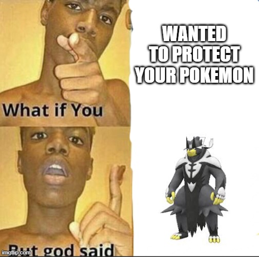 Urshifu Moment | WANTED TO PROTECT YOUR POKEMON | image tagged in what if you-but god said | made w/ Imgflip meme maker