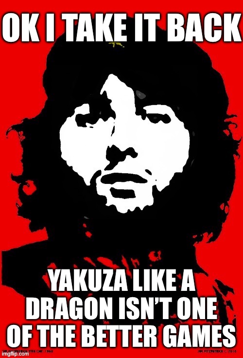 Communist Mazy | OK I TAKE IT BACK; YAKUZA LIKE A DRAGON ISN’T ONE OF THE BETTER GAMES | image tagged in communist mazy | made w/ Imgflip meme maker