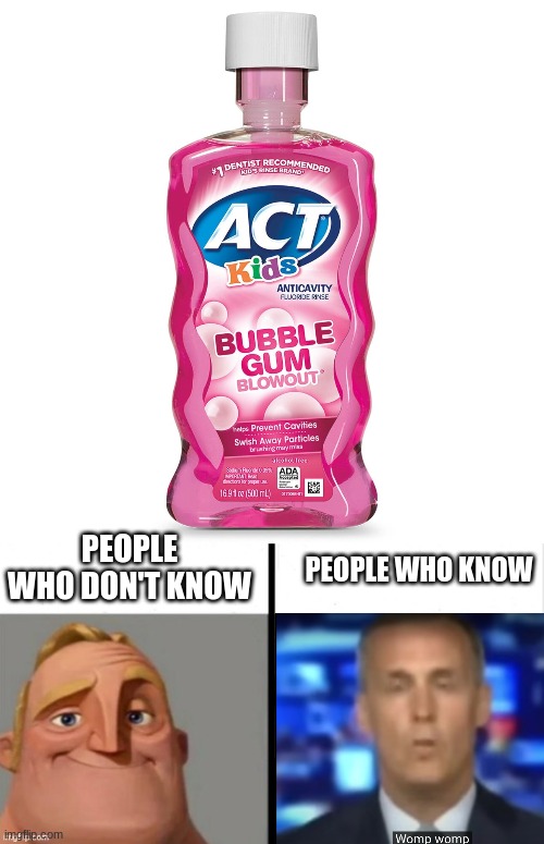 PEOPLE WHO KNOW; PEOPLE WHO DON'T KNOW | image tagged in mouthwash,people who don't know vs people who know | made w/ Imgflip meme maker