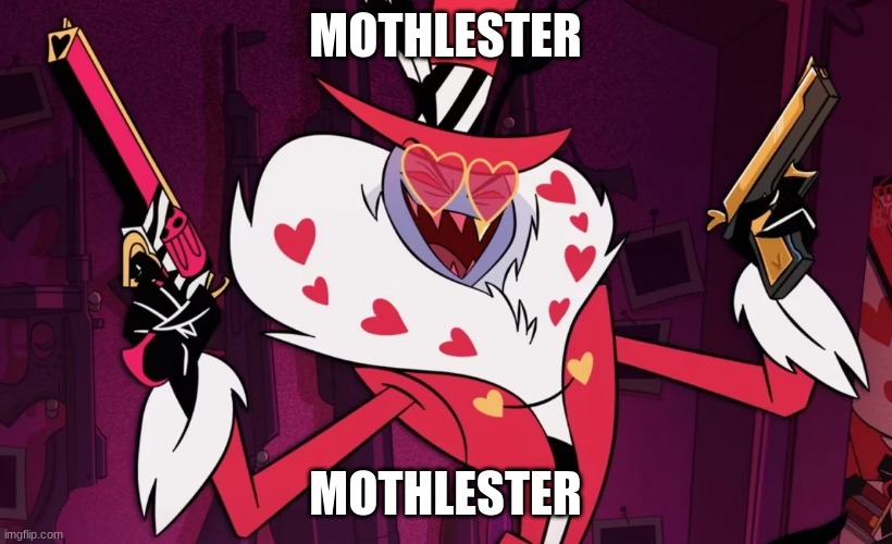 I hate the dude but he IS a good villian based on how realistic his depictions are, and he has the best design | MOTHLESTER; MOTHLESTER | image tagged in valentino | made w/ Imgflip meme maker