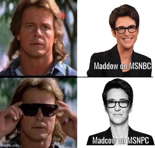Madcow is a Menace | Maddow on MSNBC; Madcow on MSNPC | image tagged in outside sunglasses they live roddy piper template | made w/ Imgflip meme maker
