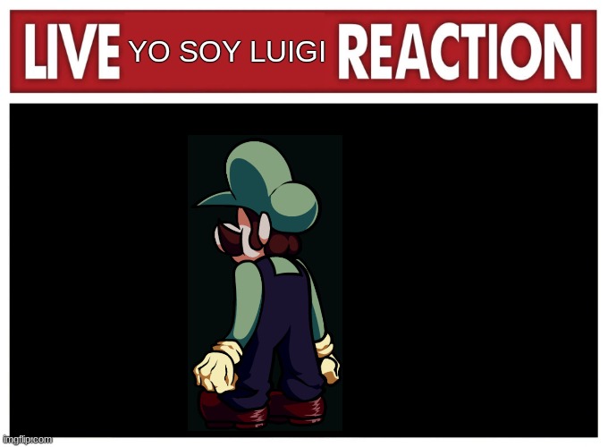 Live reaction | YO SOY LUIGI | image tagged in live reaction | made w/ Imgflip meme maker