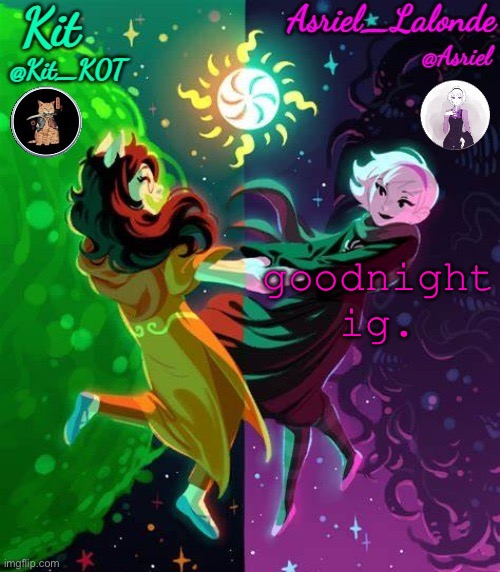 Kit and Asriel's template | goodnight ig. | image tagged in kit and asriel's template | made w/ Imgflip meme maker