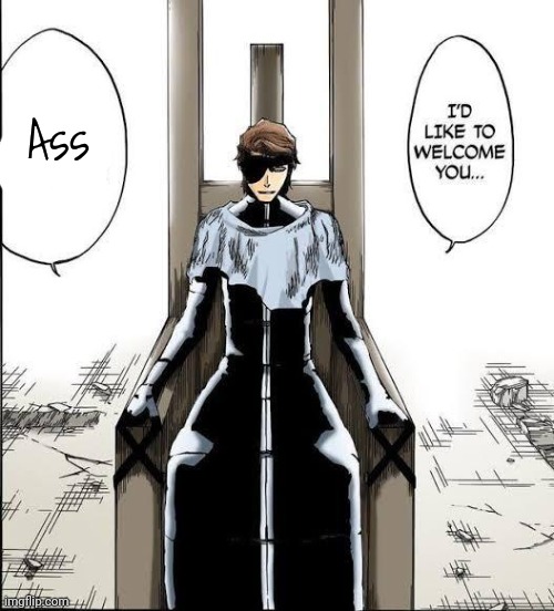 Sosuke Aizen | Ass | image tagged in sosuke aizen | made w/ Imgflip meme maker