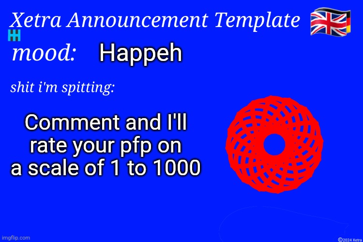 Xetra Announcement Template 4 | Happeh; Comment and I'll rate your pfp on a scale of 1 to 1000 | image tagged in xetra announcement template 4 | made w/ Imgflip meme maker