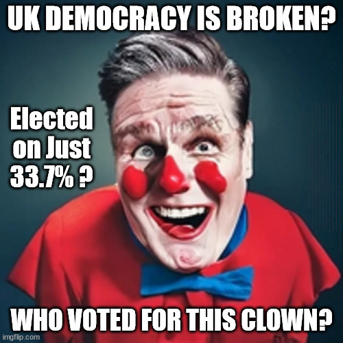 Starmer Clown - Democracy is Broken? TwoTierKeir #StarmerOut | UK DEMOCRACY IS BROKEN? Elected on Just
33.7% ? How to . . . #GetStarmerOut ? STARMER PLEDGED; THIS IS MY COUNTRY ! I WAS BORN & BRED HERE; NO ONE HAS THE RIGHT TO FORCE ENTRY AND SPEND TIME IN MY HOME; SO MUCH FOR BREXIT . . . STARMER 'GREEN LIGHTS' 20 MPH ZONES; IS IT TIME TO; WAVE GOODBYE; WHAT HAPPENS TO THE BODIES? THE VALUE OF LIFE? 'IRREGULAR IMMIGRANTS'; CLAIM BACK TRAFFICKING EXPENSES? TAXPAYERS EXPENSE? UK BURNS; UNDER; WELCOME TO THE UK UNDER STARMER . . . THEY COULD HAVE CHOSEN FARAGE OR SUNAK; IF FAST-TRACKING RIOTERS WORKS AS A DETERRENT . . . #TWOTIERKEIR; ELECTION PLEDGE STARMER LIED TO US !!! SIR KEIR RODNEY STARMER; #TRIPLELOCK; SMEG HEAD CONCEDES; TITCHY STARMER; 'PUTTING COUNTRY FIRST'; PARTY SECOND; ON TOP OF THE £480M ALREADY GIVEN TO FRANCE TO 'STOP THE BOATS'; DEAR UK VOTERS AS YOU FAILED TO SUPPORT THE TORIES; NEW HOME FOR OUR MIGRANT FRIENDS; COMING TO YOUR AREA SOON; LABOUR PLEDGE 'URBAN CENTRES' TO HELP HOUSE 'OUR FAIR SHARE' OF OUR NEW MIGRANT FRIENDS; NEW HOME FOR OUR NEW IMMIGRANT FRIENDS !!! THE ONLY WAY TO KEEP THE ILLEGAL IMMIGRANTS IN THE UK; CITIZENSHIP FOR ALL; ; AMNESTY FOR ALL ILLEGALS; SIR KEIR STARMER MP; MUSLIM VOTES MATTER; BLOOD ON STARMERS HANDS? BURNHAM; TAXI FOR RAYNER ? #RR4PM;100'S MORE TAX COLLECTORS; HIGHER TAXES UNDER LABOUR; WE'RE COMING FOR YOU; LABOUR PLEDGES TO CLAMP DOWN ON TAX DODGERS; HIGHER TAXES UNDER LABOUR; RACHEL REEVES ANGELA RAYNER BOVVERED? HIGHER TAXES UNDER LABOUR; RISKS OF VOTING LABOUR; * EU RE ENTRY? * MASS IMMIGRATION? * BUILD ON GREENBELT? * RAYNER AS OUR PM? * ULEZ 20 MPH FINES? * HIGHER TAXES? * UK FLAG CHANGE? * MUSLIM TAKEOVER? * END OF CHRISTIANITY? * ECONOMIC COLLAPSE? TRIPLE LOCK' ANNELIESE DODDS RWANDA PLAN QUID PRO QUO UK/EU ILLEGAL MIGRANT EXCHANGE DEAL; UK NOT TAKING ITS FAIR SHARE, EU EXCHANGE DEAL = PEOPLE TRAFFICKING !!! STARMER TO BETRAY BRITAIN, #BURDEN SHARING #QUID PRO QUO #100,000; #IMMIGRATION #STARMEROUT #LABOUR #WEARECORBYN #KEIRSTARMER #DIANEABBOTT #MCDONNELL #CULTOFCORBYN #LABOURISDEAD #LABOURRACISM #SOCIALISTSUNDAY #NEVERVOTELABOUR #SOCIALISTANYDAY #ANTISEMITISM #SAVILE #SAVILEGATE #PAEDO #WORBOYS #GROOMINGGANGS #PAEDOPHILE #ILLEGALIMMIGRATION #IMMIGRANTS #INVASION #STARMERISWRONG #SIRSOFTIE #SIRSOFTY #BLAIR #STEROIDS AKA KEITH ABBOTT BACK; AMNESTY FOR 90,000 ILLEGAL IMMIGRANTS; WHY WOULDN'T THE RWANDA PLAN WORK ? #TWOTIERKEIR; BUT THEY; VOTED STARMER ! #TWOTIERKEIR; #TWOTIERKEIR; UNDER STARMER? 11/8/24 TWO MORE DEAD; YVETTE COOPER; RWANDA DETERRENT CANCELLED DUE TO COST? 11/8/24 TWO MORE DEAD; BLOOD ON THE HANDS OF YVETTE COOPER & STARMER; ARE THE DEAD THE ONLY ONES WHO GET RETURNED? TO THE LAST OF THE UK'S GOLD RESERVES? #2NDGEARKEIR; AS STARMER SIGNALS 'SURRENDER' TO THE EU? SAME APPLIES TO MY COUNTRY ! NO ONE HAS THE RIGHT TO COME INTO MY HOME UNINVITED; SAME APPLIES TO MY COUNTRY ! NO ONE HAS A RIGHT TO ENTER 'MY COUNTRY' UNINVITED ! I CANCELLED RWANDA !!! WHAT MORE YOU WANT ! THAT HE'S ACTUALLY DONE? #TWOTIERKEIR; We're working as fast as we can to fulfil all our Election Pledges; PLEASE BEAR WITH US !!! During votes of 'No Confidence'; Labour MP's need to be instructed by their constituents to . . . 'Withhold support for Starmer'; WHO VOTED FOR THIS CLOWN? | image tagged in illegal immigration,stop boats rwanda,palestine hamas muslim vote,labourisdead,elon musk twotierkeir,uk democracy broken | made w/ Imgflip meme maker