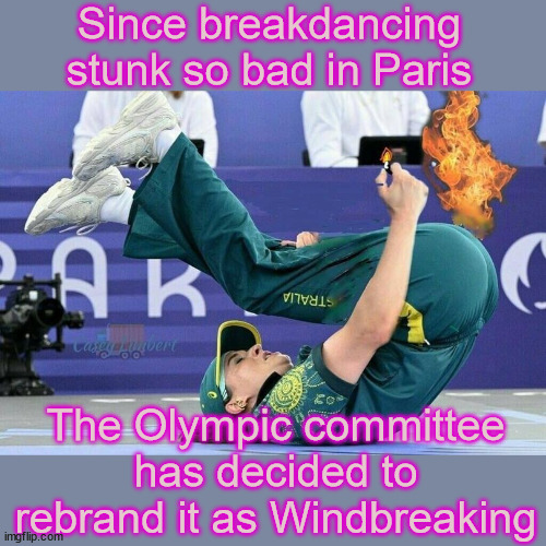 Windbreaking | Since breakdancing stunk so bad in Paris; The Olympic committee has decided to rebrand it as Windbreaking | image tagged in eye roll,olympics,breakdancing,windbreaking | made w/ Imgflip meme maker