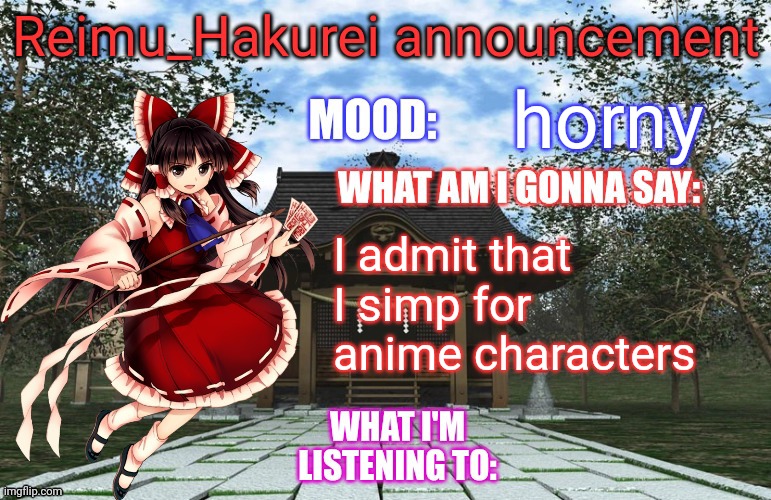 Reimu_Hakurei Announcement | horny; I admit that I simp for anime characters | image tagged in reimu_hakurei announcement | made w/ Imgflip meme maker